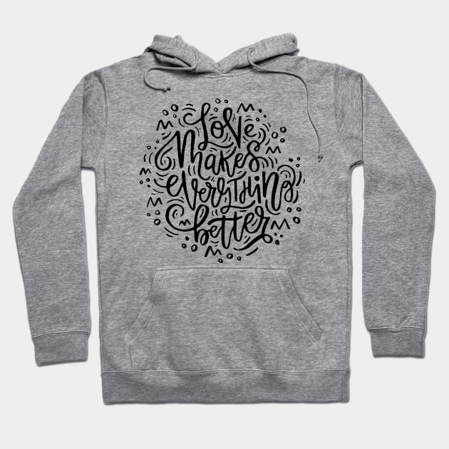 Love Makes Everything Better Hoodie by Favete